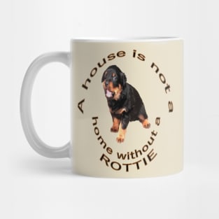 A House Is Not A Home Without A Rottie Baby Rottweiler Mug